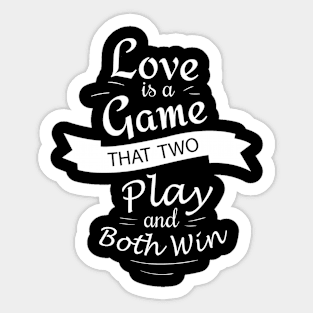 love is a game that two play and both win Sticker